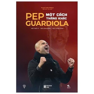 Sách - Pep Guardiola - Một Cách Thắng Khác (Tặng kèm sổ tay) - THBooks