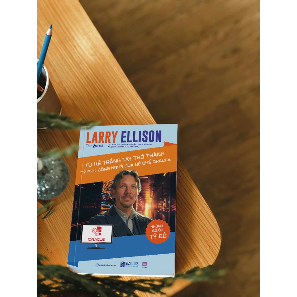 Sách Larry Ellison: Từ Kẻ Trắng Tay Trở Thành Tỷ Phú Công Nghệ Của Đế Chế Oracle - Những Bộ Óc Tỷ Đô Bizbooks