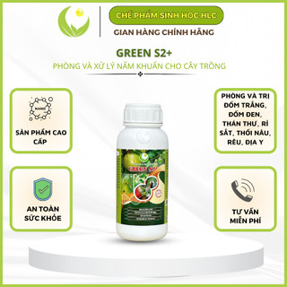 Chế phẩm green s2+, phòng trừ nấm bệnh cho cây trồng