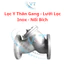 Lọc Y Thân Gang - Lưới Lọc Inox - Nối Bích