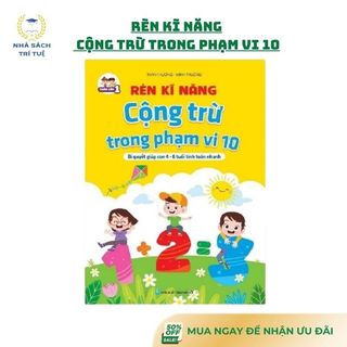 [Chuẩn NXB] Sách - Rèn kỹ năng cộng trừ trong phạm vi 10 - Bí quyết học giỏi cho trẻ 4-6 tuổi tính toán nhanh