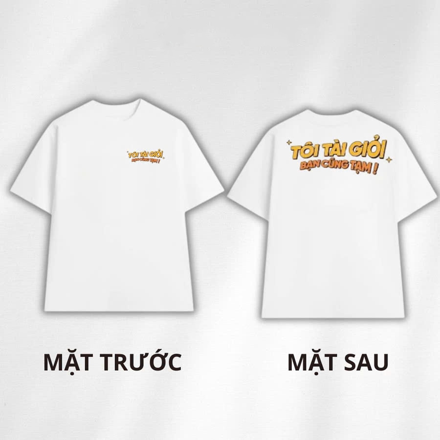 Áo thun nam nữ in chữ  TÔI TÀI GIỎI BẠN CŨNG TẠM  hài hước chất liệu cotton thoáng mát phù hợp cho mùa hè TA242