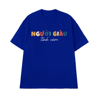 Áo Thun NGƯỜI GIÀU TÌNH CẢM, Áo Phông NGỐ TEE Cotton 100 Cao Cấp Chất Vải Mềm Mịn Thoáng Mát