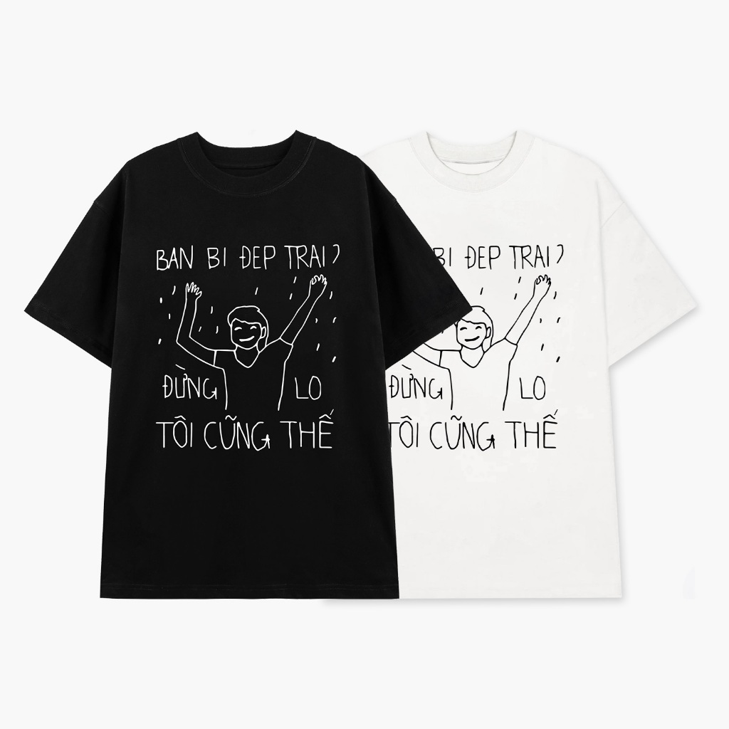Áo thun nam nữ in chữ BẠN BỊ ĐẸP TRAI ĐỪNG LO TÔI CŨNG THẾ chất liệu cotton thoáng mát tạo ra sự thoải mái ta062