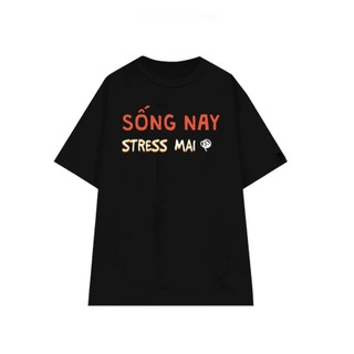 Áo phông nam nữ in chữ SỐNG NAY STRESS MAI hài hước ngắn tay chất liệu co giãn thoáng mát dành cho mùa hè TA235