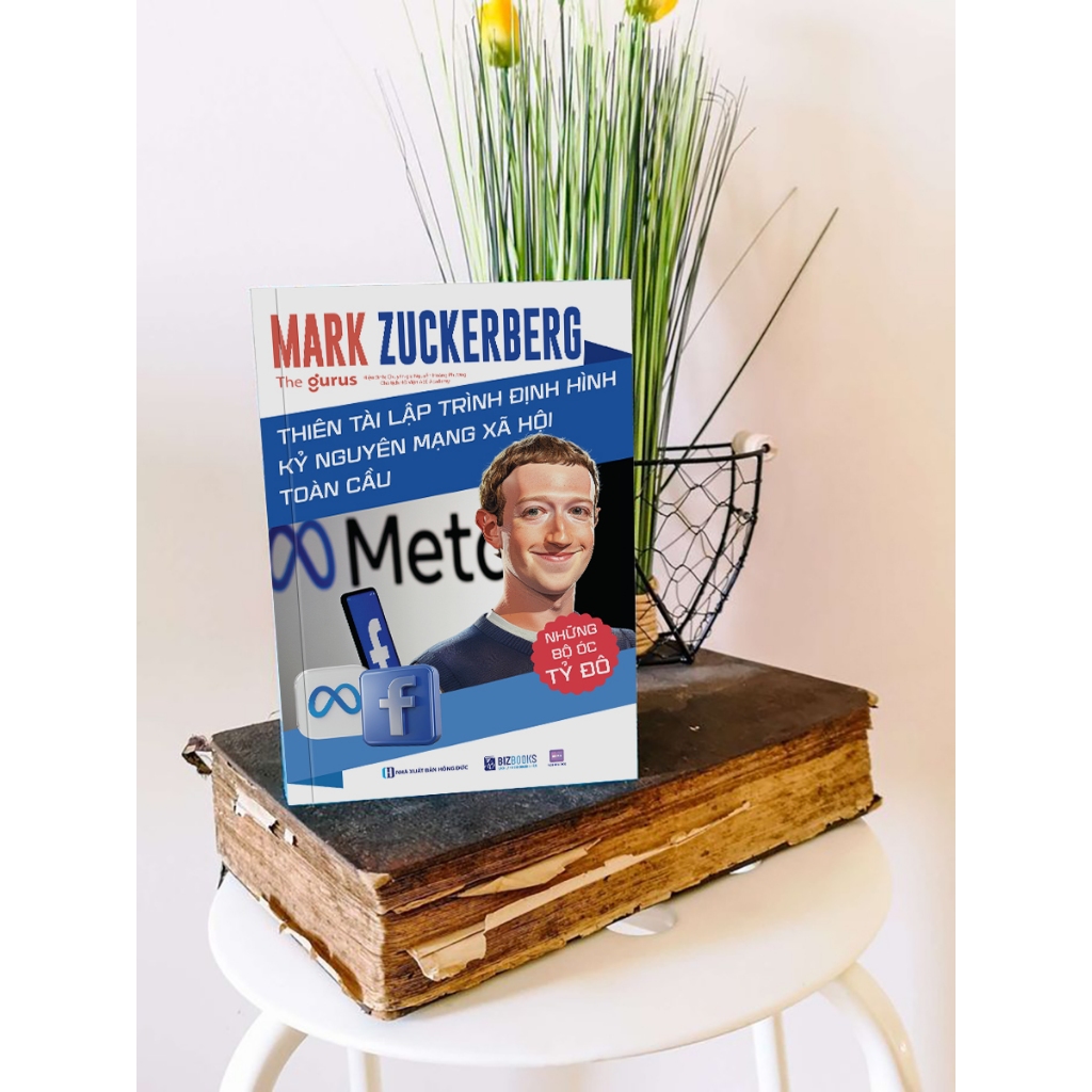 Sách Những Bộ Óc Tỷ Đô: Mark Zuckerberg – Thiên Tài Lập Trình Định Hình Kỷ Nguyên Mạng Xã Hội Toàn Cầu