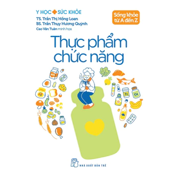 Sách - Y học & Sức khỏe. Sống khỏe từ A đến Z. Thực phẩm chức năng (NXB Trẻ)