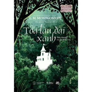 Sách - Tòa lâu đài xanh - Tác giả L. M. Montgomery