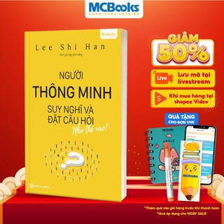 Sách- Người Thông Minh Suy Nghĩ Và Đặt Câu Hỏi Như Thế Nào - Unibooks