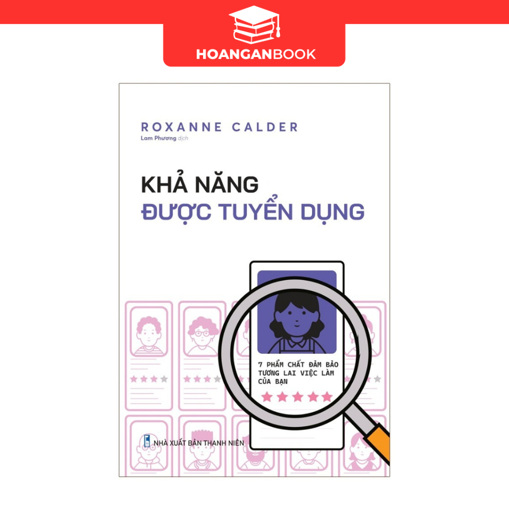 Sách: Khả Năng Được Tuyển Dụng - 7 Phẩm Chất Đảm Bảo Tương Lai Việc Làm Của Bạn