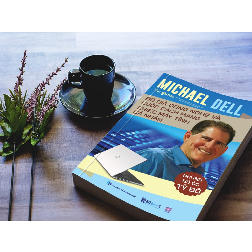 Sách Những Bộ Óc Tỷ Đô - Michael Dell: Bố Già Công Nghệ Và Cuộc Cách Mạng Chiếc Máy Tính Cá Nhân