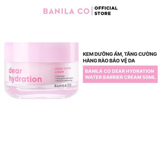Kem Dưỡng Ẩm, Phục Hồi Tăng Cường Hàng Rào Bảo Vệ Da  Banila Co Dear Hydration Water Barrier Cream 50ML