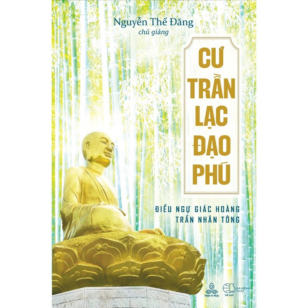 Sách - Cư Trần Lạc Đạo Phú - Tác Giả Đương đạo Nguyễn Thế Đăng (Thiện Tri Thức)