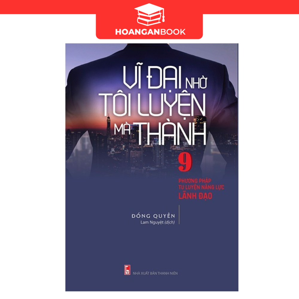 Sách:  Vĩ Đại Nhờ Tôi Luyện Mà Thành