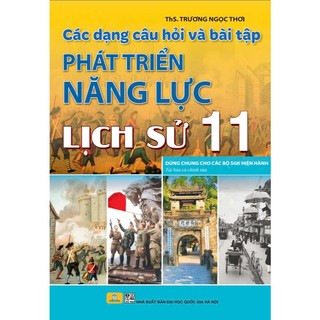 Sách - Các dạng câu hỏi và bài tập Phát Triển Năng Lực Lịch Sử 11 - Chương Trình GDPT Mới - ndbooks