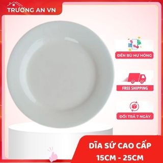 Đĩa tròn cạn/Đĩa bằng trắng trơn - Sứ Cao Cấp - Nhiều Size - Vỡ 1 đổi 1 - Trường An VN