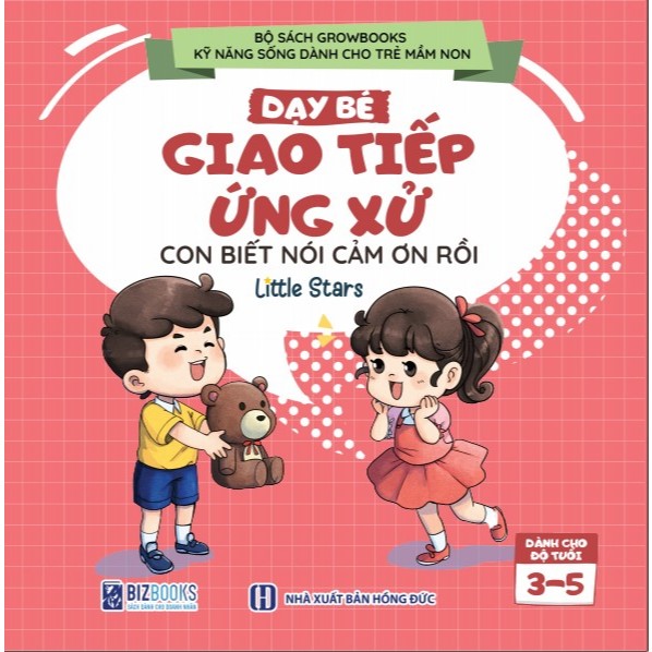 Sách Dạy Bé Giao Tiếp Và Ứng Xử: Con Biết Nói Cảm Ơn Rồi - Growbooks - Kỹ Năng Sống Dành Cho Trẻ Mầm Non