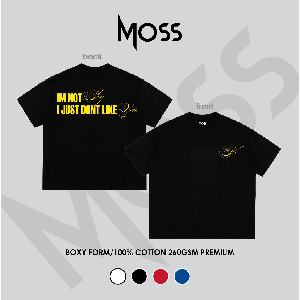 ÁO THUN BOXY 260GSM - "IM NOT SHY - I JUST DONT LIKE YOU" -  BOXY FORM - CHẤT COTTON 100% 260GSM PREMIUM MOSS.STU