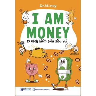 Sách I Am Money: 15 Cách Kiếm Tiền Siêu Vui - Bizbooks