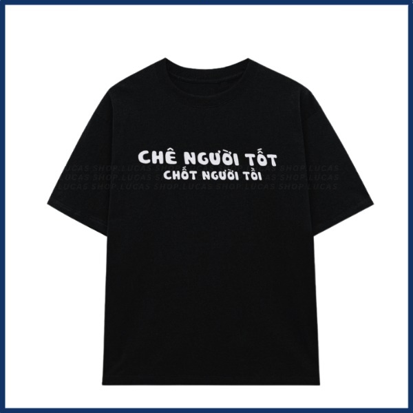 Áo thun unisex CHÊ NGƯỜI TỐT slogan hài hước vui vẻ - áo phông nam nữ chất Cotton mềm mịn thoáng mát TA647