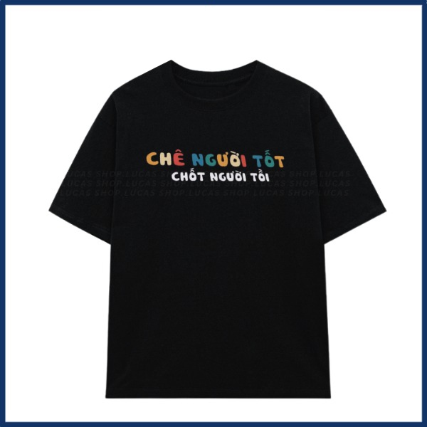 Áo thun unisex CHÊ NGƯỜI TỐT slogan hài hước vui vẻ - áo phông nam nữ chất Cotton mềm mịn thoáng mát TA647