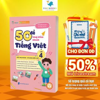 Sách - Tham khảo lớp 4 - 50 Đề Tăng Nhanh Điểm Tiếng Việt Lớp 4 - Chương Trình Mới Nhất Bộ Giáo Dục