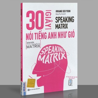 Sách - 30 Giây Nói Tiếng Anh Như Gió - Speaking Matrix - Học Qua App Online