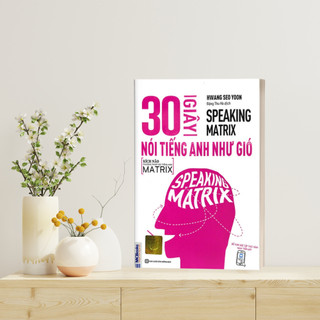 Sách - 30 Giây Nói Tiếng Anh Như Gió - Speaking Matrix - Học Qua App Online