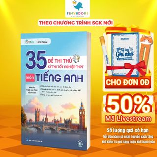Sách - 35 Đề Thi Thử Kỳ Thi Tốt Nghiệp THPT Môn Tiếng Anh - Theo Chương Trình Mới Nhất