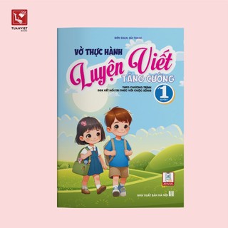 Sách Luyện Viết lớp 1 Tăng cường - Chương trình Kết nối Tri thức & Cuộc sống