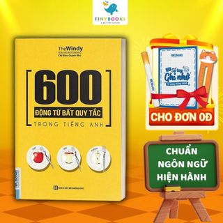 Sách - 600 Động Từ Bất Quy Tắc Trong Tiếng Anh Cho Người Học Ngữ Pháp Căn Bản - Học Kèm App Online