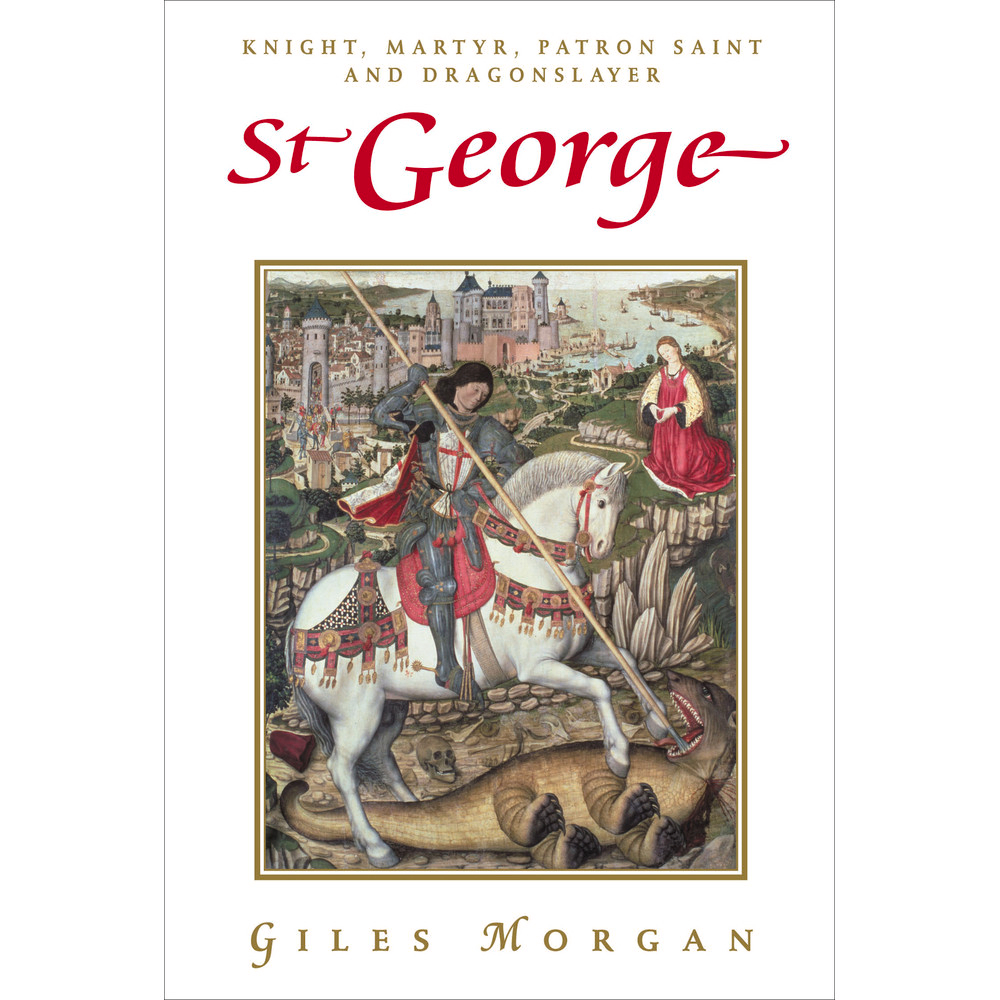 Sách - St George: Knight, Martyr, Patron Saint and Dragonslayer by ...