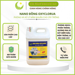 NANO ĐỒNG OXYCLORUA HLC 5 lít - ĐẶC TRỊ NẤM BỆNH, VI KHUẨN CÂY TRỒNG, DỪNG BỆNH NHANH CHÓNG, HOÀN TOÀN AN TOÀN