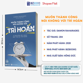 Muốn Thành Công Nói Không Với Trì Hoãn: 21 Nguyên Tắc Vàng Đập Tan Sự Trì Hoãn - Sách Phát Triển Bản Thân Bizbooks