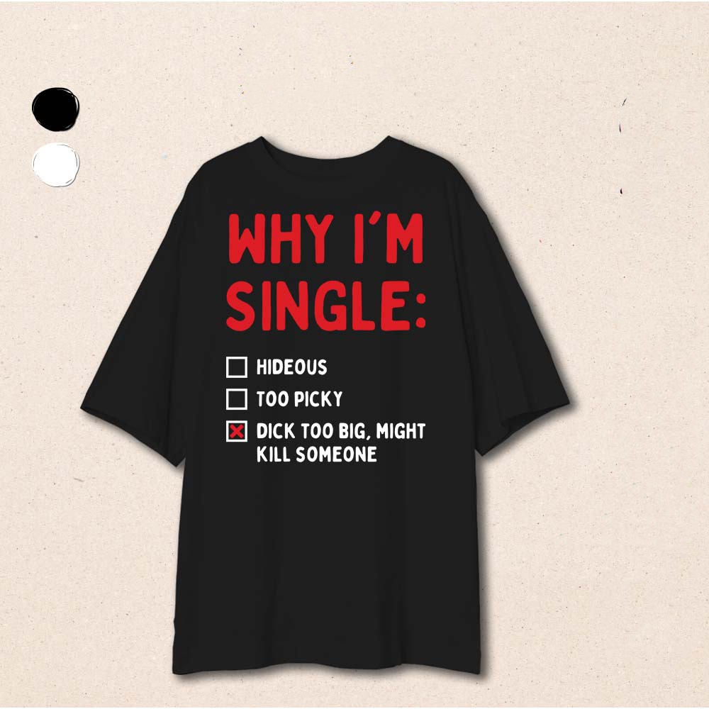 Áo thun unisex nam nữ hài hước WHY IM SINGLE có size Áo phông ngắn tay chất cotton co dãn 2 chiều mùa hè ta066
