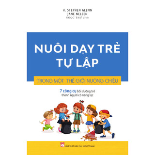 Sách - Nuôi Dạy Trẻ Tự Lập - Trong một thế giới nuông chiều - 7 công cụ bồi dưỡng trẻ