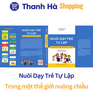 Sách - Nuôi Dạy Trẻ Tự Lập - Trong một thế giới nuông chiều - 7 công cụ bồi dưỡng trẻ