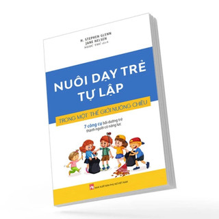 Sách - Nuôi Dạy Trẻ Tự Lập - Trong một thế giới nuông chiều - 7 công cụ bồi dưỡng trẻ
