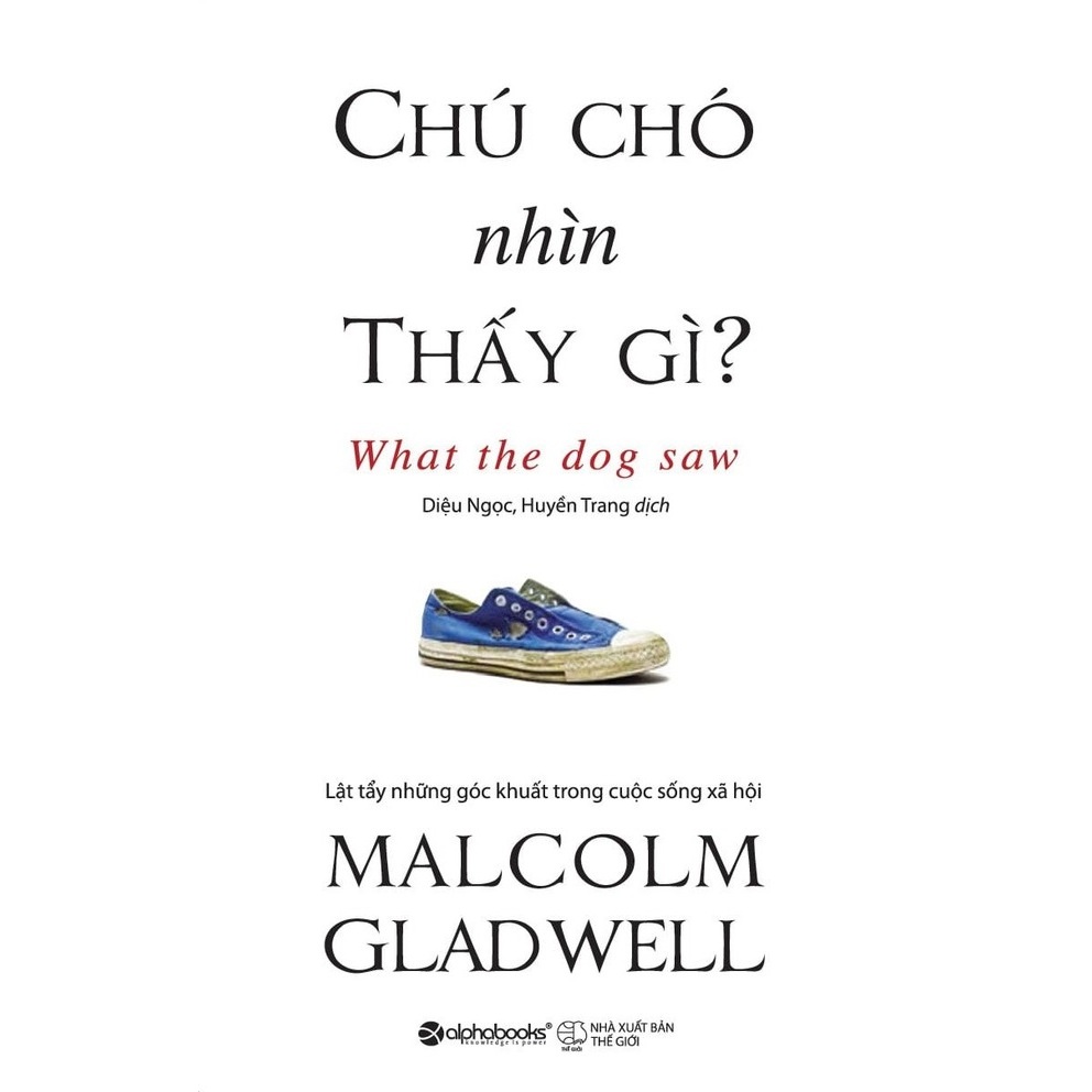 Sách - Chú Chó Nhìn Thấy Gì? - Malcolm Gladwell (Tái Bản Mới Nhất) - Alphabooks