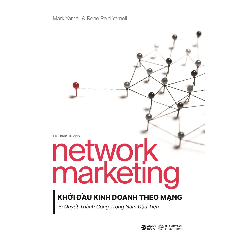 Sách - Network Marketing - Khởi Đầu Kinh Doanh Theo Mạng: Bí Quyết Thành Công Trong Năm Đầu Tiên (Alpha Books)