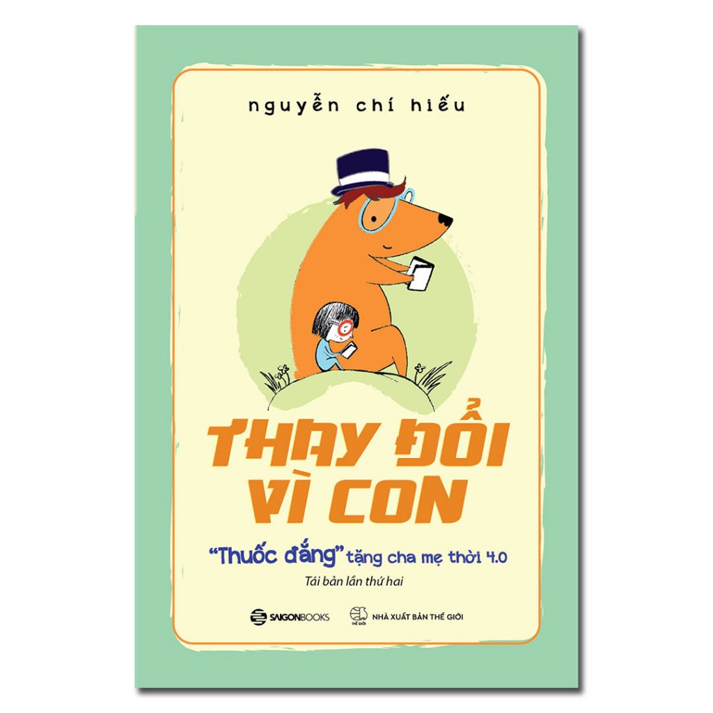 SÁCH: Thay đổi vì con: "Thuốc đắng" tặng cha mẹ thời 4.0 - Nguyễn Chí Hiếu