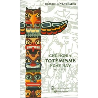 Sách - Chủ Nghĩa Totémisme Ngày Nay - Trường Phương Books - Nhà Sách An Thư
