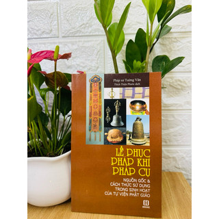Sách - Lễ Phục, Pháp Khí, Pháp Cụ - Nguồn gốc & Các Thức Sử Dụng Trong Sinh Hoạt Của Tự Viện Phật Giáo