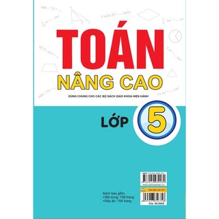 Sách - Toán Nâng Cao 5 - Dùng Chung Cho Các Bộ Sách Giáo Khoa Hiện Hành - ndbooks