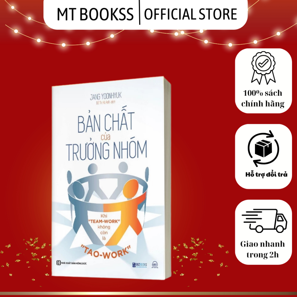 Sách - Bản Chất Của Trưởng Nhóm: Khi "Team-Work" Không Còn Là "Tao-Work" - Bizbooks
