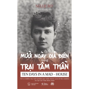 Sách - 10 ngày giả điên trong trại tâm thần - Tác giả Nellie Bly