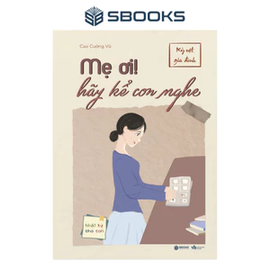 Sách - Mẹ Ơi! Hãy Kể Con NGhe - Cao Cường Vũ - SBOOKS