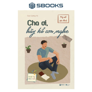 Sách - Cha Ơi, Hãy Kể Con Nghe - Cao Cường Vũ - SBOOKS