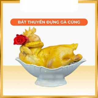 Bát Thuyền Đựng Gà Cúng Nguyên Con Đĩa Thuyền Bày Hoa Quả Trái Cây Cúng Ngày Lễ Tết