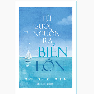 Sách - Từ Suối Nguồn Ra Biển Lớn - Tác giả Hồ Quế Hậu